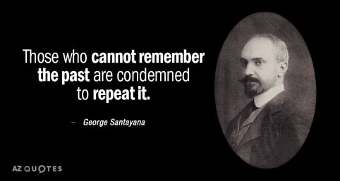Quotation-George-Santayana-Those-who-cannot-remember-the-past-are-condemned-to-repeat-25-87-01