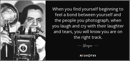 quote-when-you-find-yourself-beginning-to-feel-a-bond-between-yourself-and-the-people-you-weegee-54-22-54